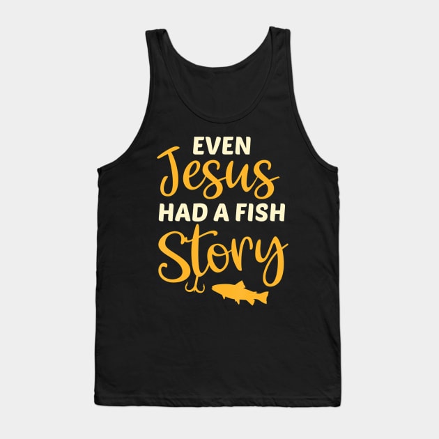 Fishing Gift For Christian Even Jesus Had A Fish Story Tank Top by Kellers